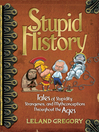 Stupid History (eBook): Tales of Stupidity, Strangeness, and Mythconceptions Through the Ages